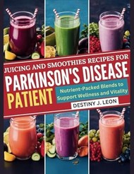 JUICING AND SMOOTHIES RECIPES FOR PARKINSON'S DISEASE PATIENTS