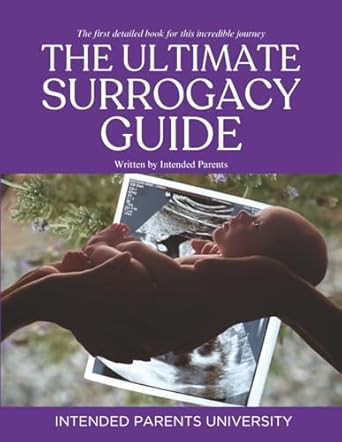 The Ultimate Surrogacy Guide Written by Intended Parents