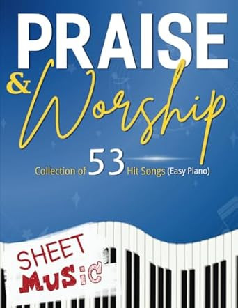 Praise and Worship Sheet Music: Collection of 53 Hit Songs