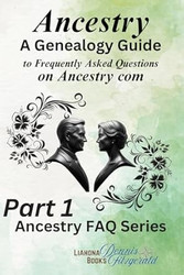 Ancestry: Part 1 of A Genealogy Guide to Frequently Asked