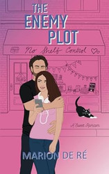 The Enemy Plot: A Sweet Grumpy Sunshine Romcom