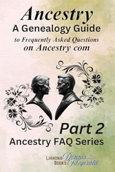 Ancestry: Part 2 of a Genealogy Guide to Frequently Asked