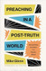 Preaching in a Post-Truth World