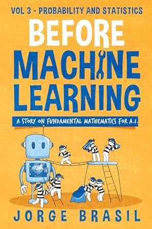 Before Machine Learning Volume 3 - Probability and Statistics