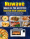 Nuwave Bravo XL Pro Air Fryer Toaster Oven Cookbook