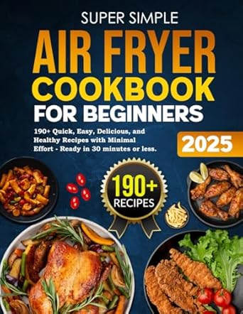 Super Simple Air Fryer Cookbook for Beginners