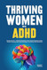 Thriving Women with ADHD