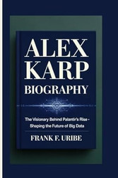 Alex Karp Biography: the Visionary Behind Palantir'S Rise