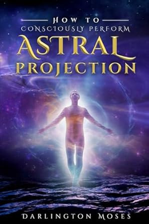 How to Consciously Perform Astral Projection