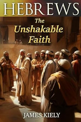 Hebrews: The Unshakable Faith