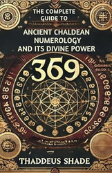 The Complete Guide to Ancient Chaldean Numerology and its