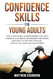 CONFIDENCE SKILLS FOR YOUNG ADULTS CONFIDENCE SKILLS FOR YOUNG ADULTS