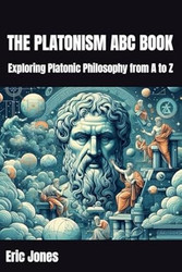 The Platonism ABC Book: Exploring Platonic Philosophy from A to Z