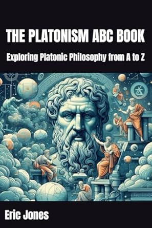The Platonism ABC Book: Exploring Platonic Philosophy from A to Z