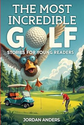 The Most Incredible Golf Stories of All Time for Young Readers