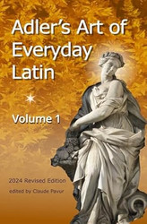 Adlers Art of Everyday Latin Volume 1