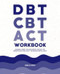 DBT CBT and ACT Workbook