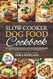 Slow Cooker Dog Food Cookbook