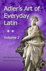 Adler's Art of Everyday Latin Volume 2