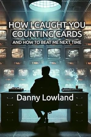 How I Caught You Counting Cards And How To Beat Me Next Time