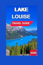Lake Louise Travel Guide 2025