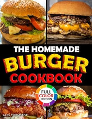 The Homemade Burger Cookbook