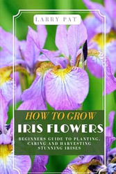 How to Grow Iris Flowers
