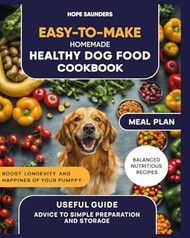 Easy-to-Make Homemade Healthy Dog Food Cookbook