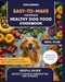 Easy-to-Make Homemade Healthy Dog Food Cookbook
