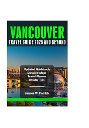 Vancouver Travel Guide 2025 And Beyond