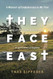 They Face East