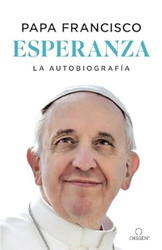 Esperanza La autobiografia: Memorias del papa Francisco / Hope