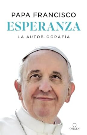 Esperanza La autobiografia: Memorias del papa Francisco / Hope