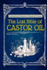 The Lost Bible of Castor Oil