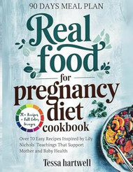 Real Food for Pregnancy Diet Cookbook