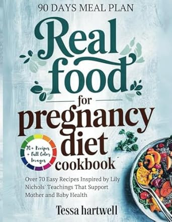 Real Food for Pregnancy Diet Cookbook