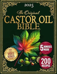 The Castor Oil Bible Enhance your Beauty and Improve Your