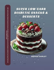 Super Low Carb Diabetic Snacks and Desserts
