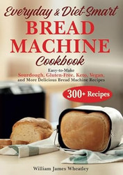 EVERYDAY & DIET-SMART BREAD MACHINE COOKBOOK