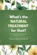 What's the NATURAL TREATMENT for that?