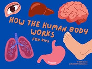 How the Human Body Works For Kids