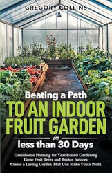 Beating a Path to an Indoor Fruit Garden in Less Than 30 Days