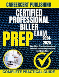 CERTIFIED PROFESSIONAL BILLER EXAM PREP 2024-2025