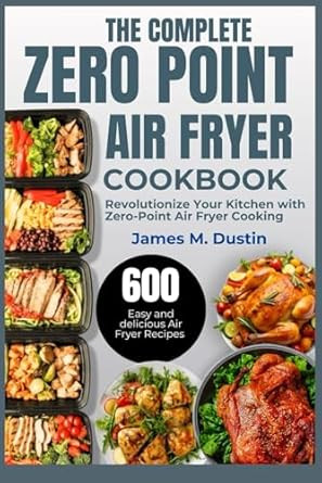THE COMPLETE ZERO POINT AIR FRYER COOKBOOK