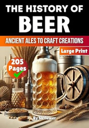 The History of Beer: Ancient Ales to Craft Creations
