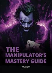 THE MANIPULATOR'S MASTERY GUIDE