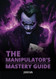 THE MANIPULATOR'S MASTERY GUIDE
