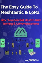 The Easy Guide To Meshtastic and LoRa