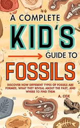 A Complete Kid's Guide to Fossils