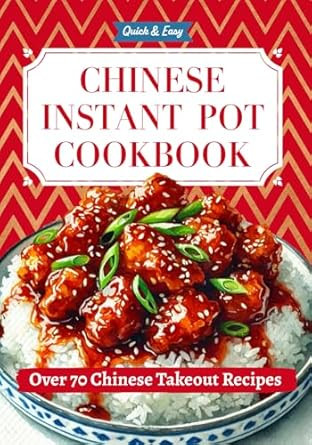 Quick & Easy Chinese Instant Pot Cookbook